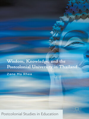 cover image of Wisdom, Knowledge, and the Postcolonial University in Thailand
